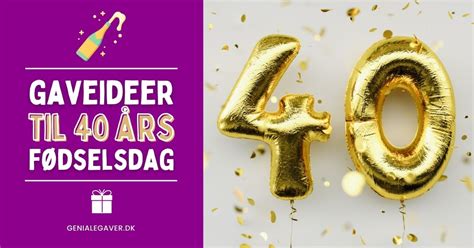 ønsker kvinde 40 år|40 års fødselsdagsgave » Vores bud på 40